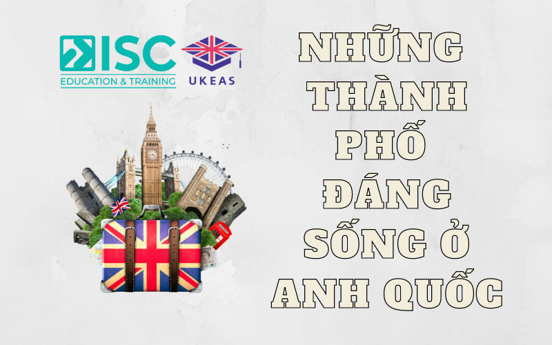 Top 10 thành phố đáng sống ở Anh cho du học sinh