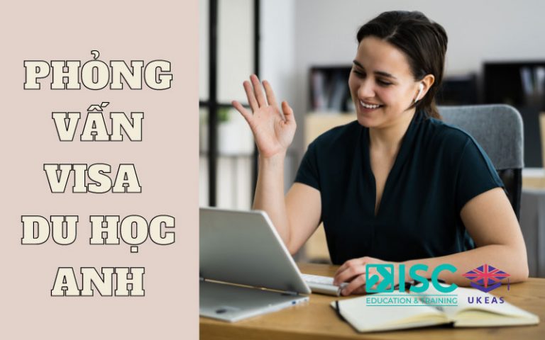 Hướng dẫn trả lời phỏng vấn visa du học Anh